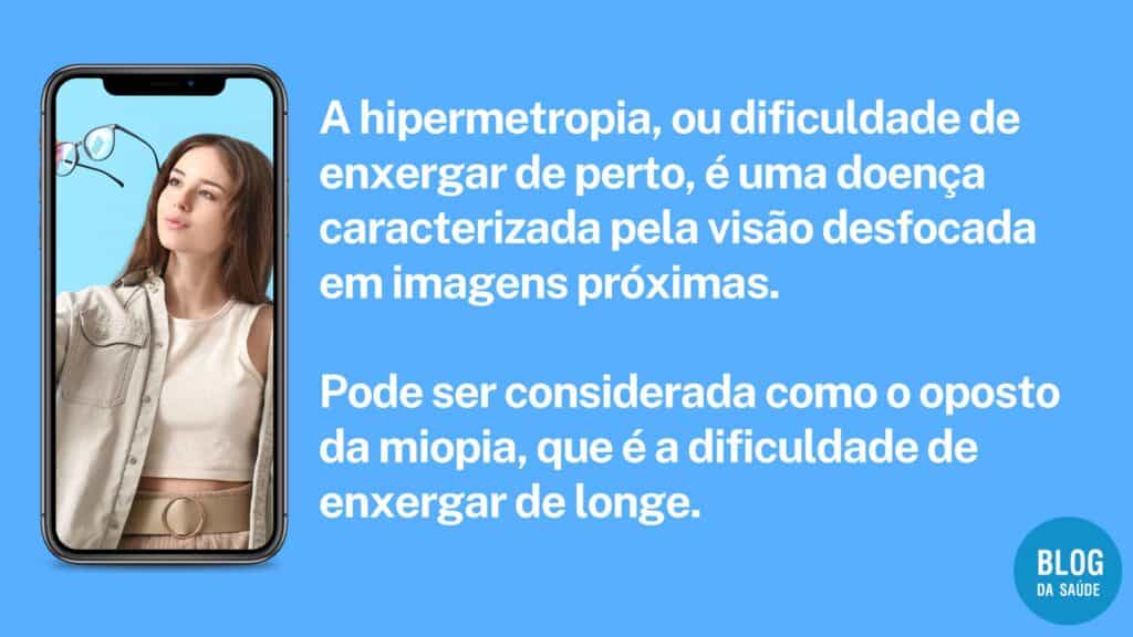 A hipermetropia, ou dificuldade de enxergar de perto, é uma doença caracterizada pela visão desfocada em imagens próximas